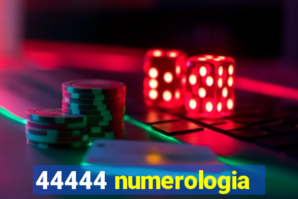 44444 numerologia